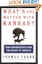 What's the Matter with Kansas?: How Conservatives Won the Heart of America