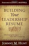 Building Your Leadership Resume: Developing the Legacy that Will Outlast You