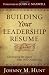 Building Your Leadership Resume: Developing the Legacy that Will Outlast You