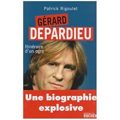 G�rard Depardieu : Itin�raire d'un ogre
