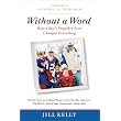 Without a Word: How a Boy's Unspoken Love Changed Everything ~ Jill Kelly
