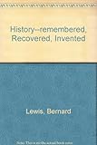 History : remembered, recovered, invented