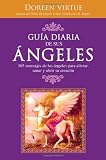 Guia Diaria de Sus Angeles: 365 mensages de los angeles para aliviar, sanar y abrir su corazon (Spanish Edition)