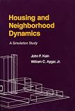 Housing and Neighborhood Dynamics: A Simulation Study (Harvard Economic Studies) Housing and Neighborhood Dynamics: A Simulation Study (Harvard Economic Studies)