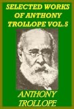 SELECTED WORKS OF ANTHONY TROLLOPE VOLUME 5(LINDA TRESSEL, THE MACDERMOTS OF BALLYCLORAN, MARION FAY, MISS MACKENZIE, NINA BALATKA)