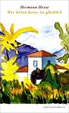 Wer lieben kann ist gl�cklich: �ber die Liebe - Hermann Hesse