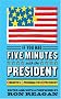 If You Had Five Minutes with the President: 5 Minutes, 55+ Personalities, 1 President