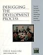 Debugging the Development Process: Practical Strategies for Staying Focused, Hitting Ship Dates, and Building Solid Teams