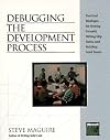 Debugging the Development Process: Practical Strategies for Staying Focused, Hitting Ship Dates, and Building Solid Teams