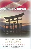 America's Japan: The First Year, 1945-1946 (World War II: The Global, Human, and Ethical Dimension)