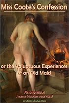 Miss Coote's Confession, or the Voluptuous Experiences of an Old Maid Miss Coote's Confession, or the Voluptuous Experiences of an Old Maid
