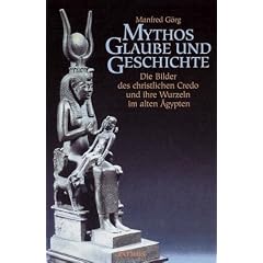 Mythos, Glaube und Geschichte: Die Bilder des christlichen Credo und ihre Wurzeln im alten �gypten