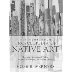 The Continuum Encyclopedia of Native Art: Worldview, Symbolism, and Culture in Africa, Oceania, and North America
