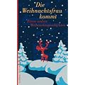 Die Weihnachtsfrau kommt: Etwas andere Weihnachtsgeschichten