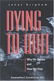 Dying to Quit: Why We Smoke and How We Stop