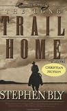 The Long Trail Home: A Novel (Bly, Stephen a., Fortunes of the Black Hills, Bk. #3.)