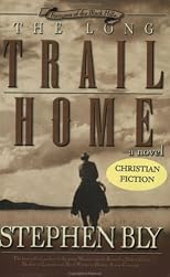 The Long Trail Home: A Novel (Bly, Stephen a., Fortunes of the Black Hills, Bk. #3.)