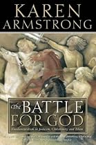 The Battle for God: Fundamentalism in Judaism, Christianity and Islam