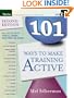 101 Ways to Make Training Active (Active Training Series)