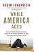 While America Aged: How Pension Debts Ruined General Motors, Stopped the NYC Subways, Bankrupted San Diego, and Loom as the Next Financial Crisis