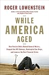 While America Aged: How Pension Debts Ruined General Motors, Stopped the NYC Subways, Bankrupted San Diego, and Loom as the Next Financial Crisis