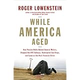 WhileAmericaAged:HowPensionDebtsRuinedGeneralMotors,StoppedtheNYCSubways,BankruptedSanDiego,andLoomastheNextFinancialCrisis