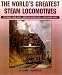 World's Greatest Steam Locomotives: C&O 2-6-6-6, Virginian 2-6-6-6, N&W 2-6-6-4, Up 4-8-8-4