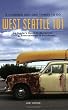 West Seattle 101: A Hundred and One Things to Do, an Insider's Guide to Recreation, Dining, Education & Enrichment