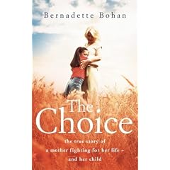 The Choice: The True Story of a Mother Fighting for Her Life - And Her Child