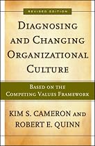 Diagnosing and Changing Organizational Culture: Based on the Competing Values Framework (Jossey-Bass Business & Management)
