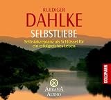 Selbstliebe: Selbstakzeptanz als Schl&uuml;ssel f&uuml;r ein erfolgreiches Leben - Ruediger Dahlke