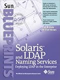 Solaris and LDAP Naming Services: Deploying LDAP in the Enterprise (Sun Blueprints)