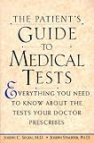The Patient's Guide to Medical Tests: Everything You Need to Know about the Tests Your Doctor Prescribes
