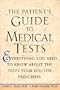 The Patient's Guide to Medical Tests: Everything You Need to Know about the Tests Your Doctor Prescribes