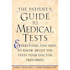The Patient's Guide to Medical Tests: Everything You Need to Know About the Tests Your Doctor Prescribes