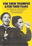 For their triumps & for their tears : women in apartheid, South Africa