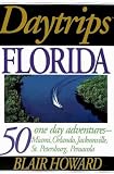 Daytrips Florida: 50 One Day Adventures from Miami, Orlando, St.Petersburg, Jacksonville, and Pensacola (Daytrips)