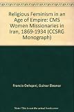 Religious feminism in an age of empire : CMS women missionaries in Iran, 1869-1934