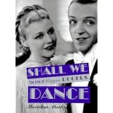 Shall We Dance: The Life of Ginger Rogers