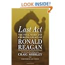 Last Act: The Final Years and Emerging Legacy of Ronald Reagan