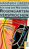 Ich hab dir nie einen Rosengarten versprochen. Bericht einer Heilung.