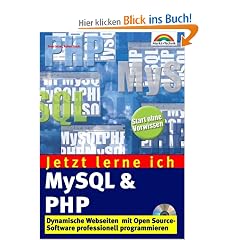 Jetzt lerne ich MySQL & PHP . Dynamische Webseiten mit Open Source-Software programmieren