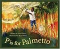 P Is For Palmetto: A South Carolina Alphabet Edition 1. (Discover America State By State. Alphabet Series)