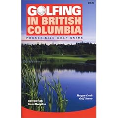 Golfing in British Columbia: The Complete Guide to British Columbia's Golf Facilities
