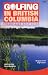 Book Golfing in British Columbia: The Complete Guide to British Columbia's Golf Facilities