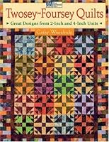 Twosey-Foursey Quilts: Great Designs from 2-Inch And 4-Inch Units