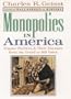 Monopolies in America : Empire Builders and Their Enemies from Jay Gould to Bill Gates