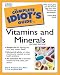 The Complete Idiot's Guide to Vitamins and Minerals