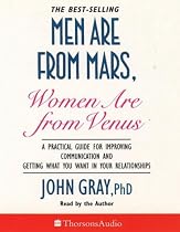 Men are from Mars, Women are from Venus: A Practical Guide for Improving Communication and Getting What You Want in Your Relationships (Thorsons audio)