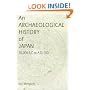 An Archaeological History of Japan, 30,000 B.C. to A.D. 700 (Archaeology, Culture, and Society)